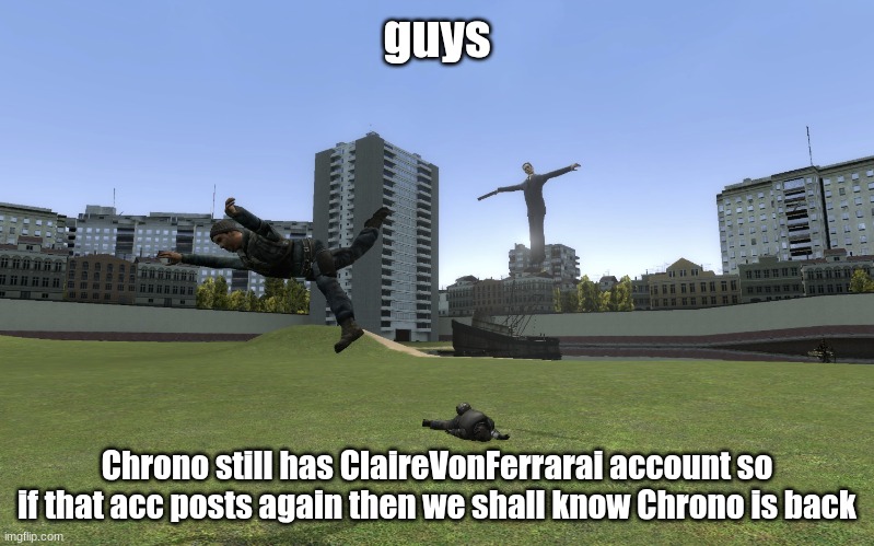 hope | guys; Chrono still has ClaireVonFerrarai account so if that acc posts again then we shall know Chrono is back | image tagged in you have sinned young one blank | made w/ Imgflip meme maker