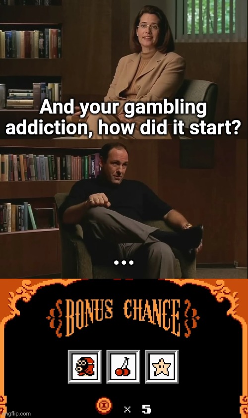 And your gambling addiction, how did it start? ... | made w/ Imgflip meme maker