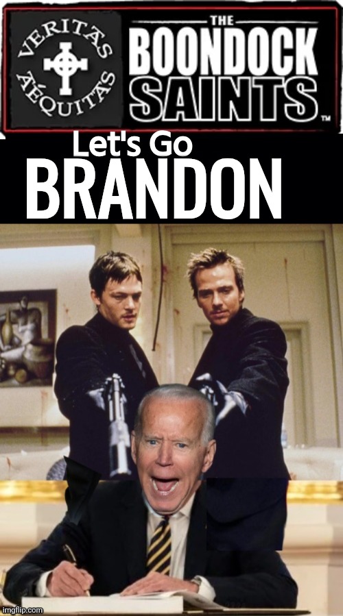 Boondock Saints vs Biden | BRANDON; Let's Go | image tagged in black background,boondocks,saints,lets go,brandon | made w/ Imgflip meme maker