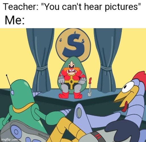 You Can't Hear Pictures | image tagged in you can't hear pictures | made w/ Imgflip meme maker