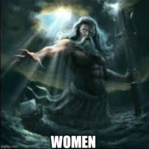 poseidon | WOMEN | image tagged in poseidon | made w/ Imgflip meme maker