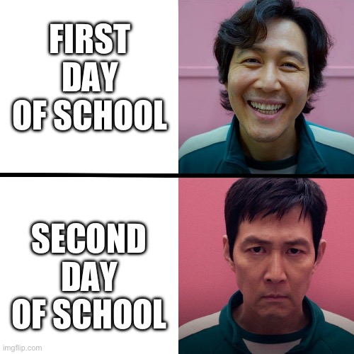 Squid Game (Season 1 vs Season 2) | FIRST DAY OF SCHOOL; SECOND DAY OF SCHOOL | image tagged in squid game season 1 vs season 2 | made w/ Imgflip meme maker