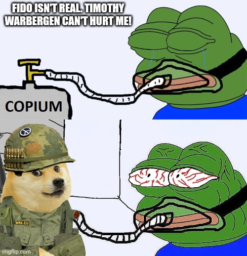 FIDO ISN'T REAL. TIMOTHY WARBERGEN CAN'T HURT ME! | image tagged in pepe copium,pepe super copium | made w/ Imgflip meme maker