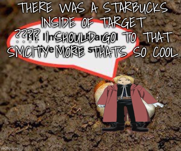 CITY NOT SMCITY | THERE WAS A STARBUCKS INSIDE OF TARGET ???? I SHOULD GO TO THAT SMCITY MORE THATS SO COOL | image tagged in grub | made w/ Imgflip meme maker