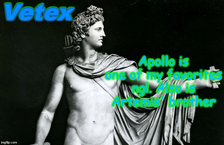 Vetex | Apollo is one of my favorites ngl. Also is Artemis' brother | image tagged in vetex | made w/ Imgflip meme maker