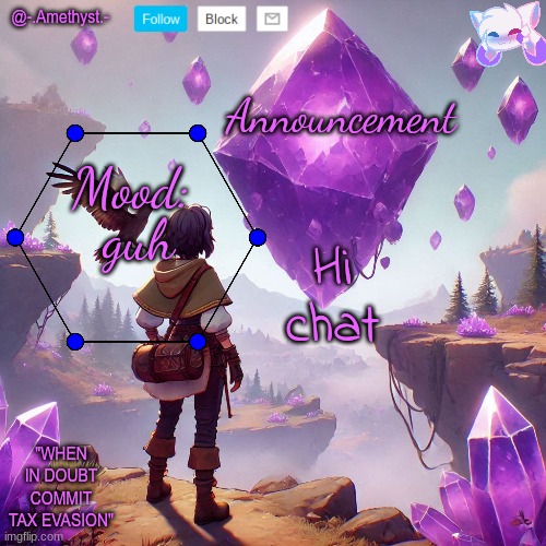 @-.Amethyst.- announcement template | Hi chat; guh | image tagged in - amethyst - announcement template | made w/ Imgflip meme maker