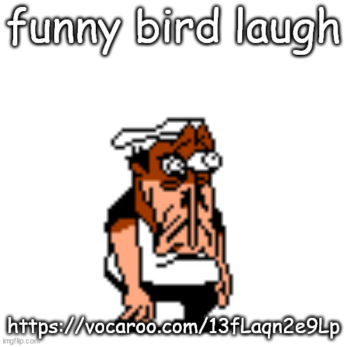 Disturbed Peppino | funny bird laugh; https://vocaroo.com/13fLaqn2e9Lp | image tagged in disturbed peppino | made w/ Imgflip meme maker