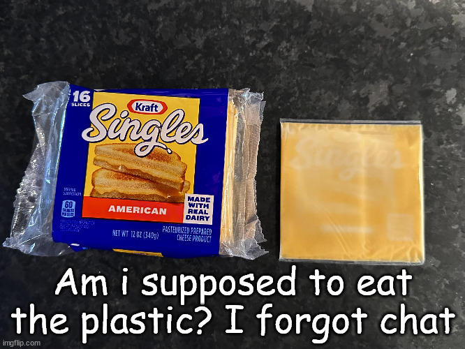 Extra nutrients | Am i supposed to eat the plastic? I forgot chat | image tagged in b | made w/ Imgflip meme maker