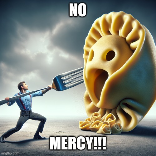 Noms | NO; MERCY!!! | image tagged in munchies | made w/ Imgflip meme maker