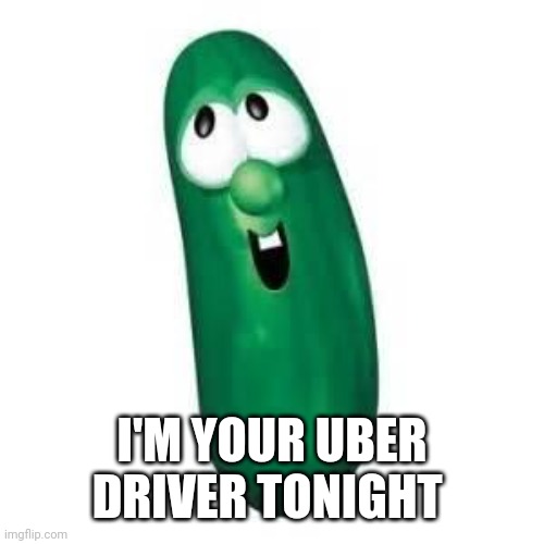 larry the cucumber did you know | I'M YOUR UBER DRIVER TONIGHT | image tagged in larry the cucumber did you know | made w/ Imgflip meme maker