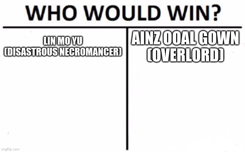 Who Would Win? | LIN MO YU
(DISASTROUS NECROMANCER); AINZ OOAL GOWN
(OVERLORD) | image tagged in memes,who would win | made w/ Imgflip meme maker