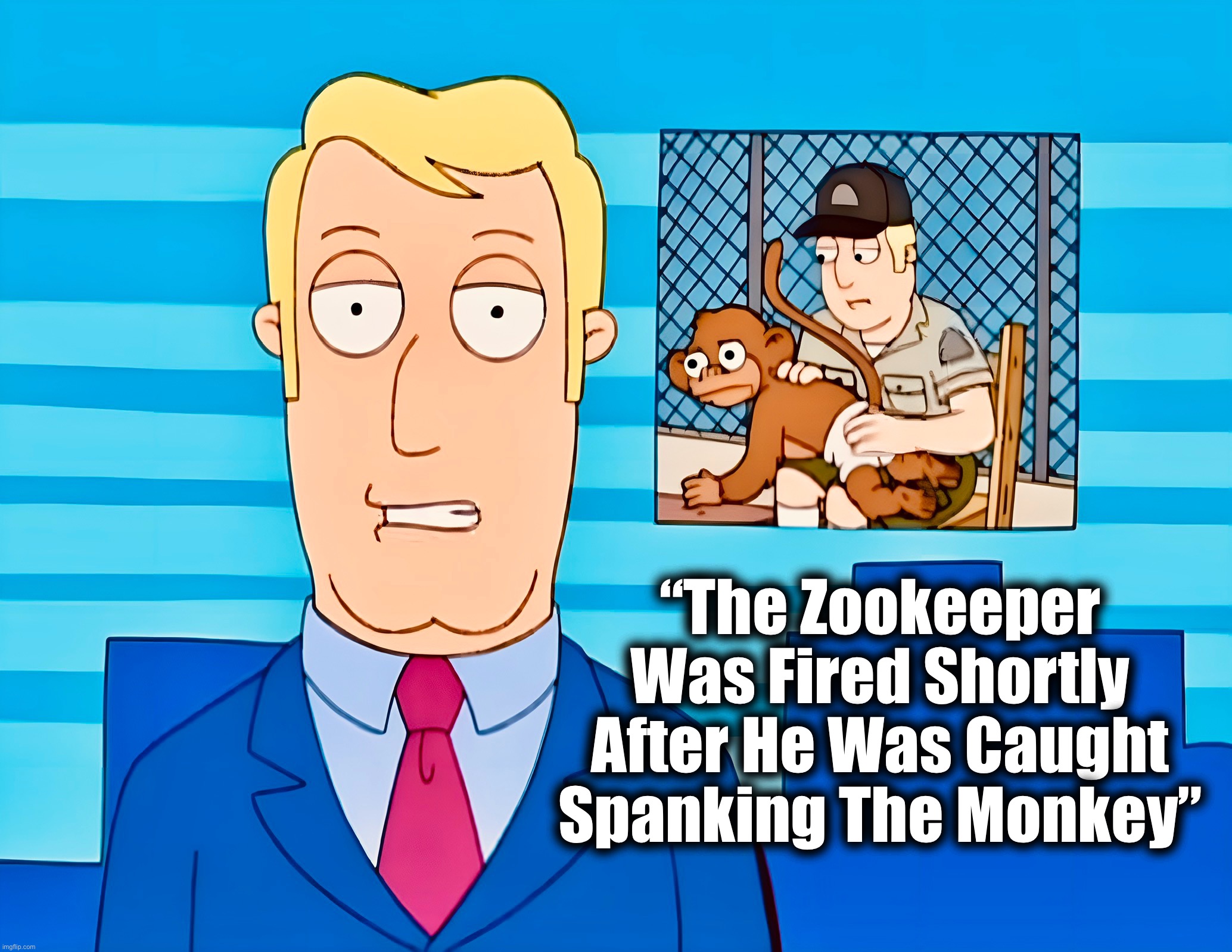 Red Handed | “The Zookeeper Was Fired Shortly After He Was Caught Spanking The Monkey” | image tagged in spanking,memes,family guy,shocked monkey,fake news,zoo | made w/ Imgflip meme maker