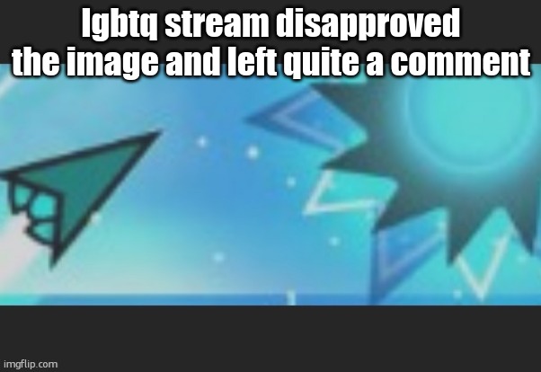 ruh roh | lgbtq stream disapproved the image and left quite a comment | image tagged in ruh roh | made w/ Imgflip meme maker