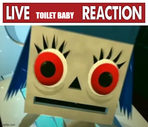 TOILET BABY | image tagged in live x reaction | made w/ Imgflip meme maker