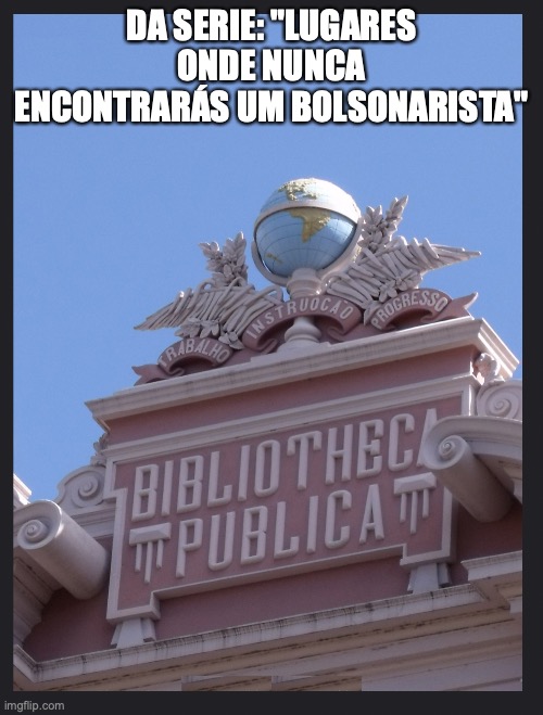 Bolsonarista tem mêdo de informação | DA SERIE: "LUGARES ONDE NUNCA ENCONTRARÁS UM BOLSONARISTA" | image tagged in bolsonarista,bolsominion,bolsonaro,pl,direita,golpista | made w/ Imgflip meme maker