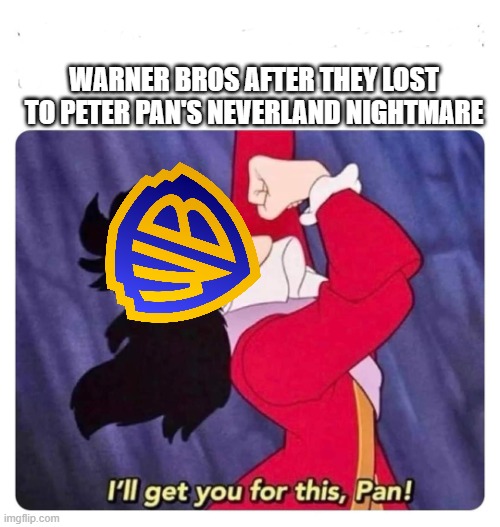 give up warner bros your gonna loose more money | WARNER BROS AFTER THEY LOST TO PETER PAN'S NEVERLAND NIGHTMARE | image tagged in cpt hook,warner bros discovery,prediction,memes | made w/ Imgflip meme maker