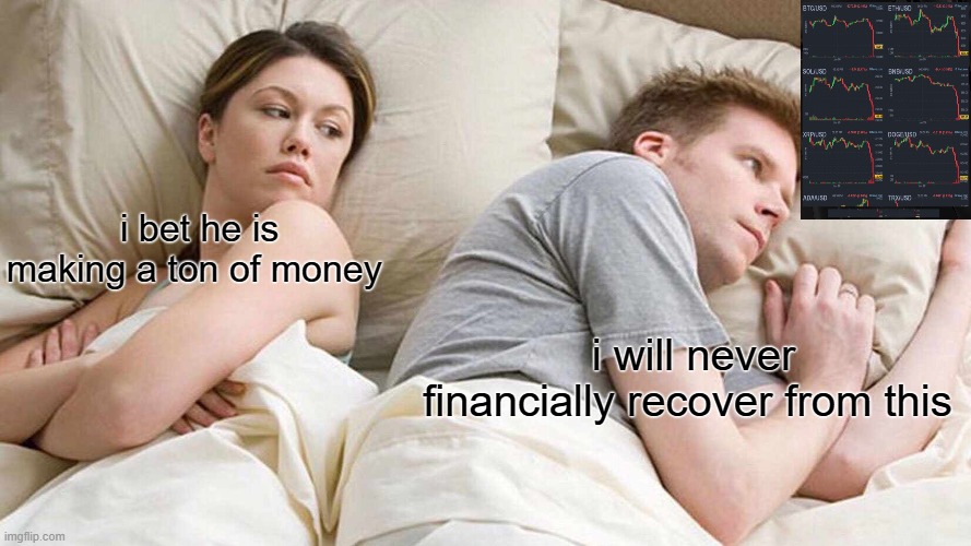 I Bet He's Thinking About Other Women Meme | i bet he is making a ton of money; i will never financially recover from this | image tagged in memes,i bet he's thinking about other women | made w/ Imgflip meme maker