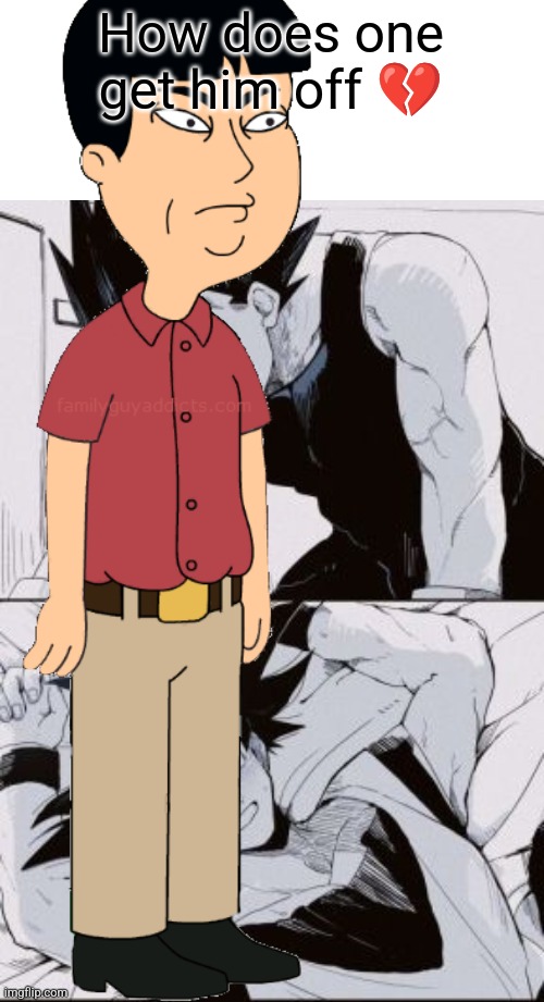 How does one get him off ? | made w/ Imgflip meme maker
