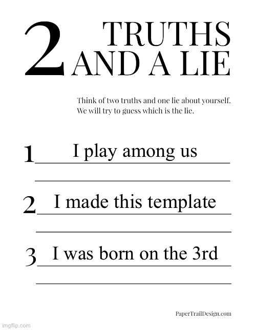 2 Truths and a Lie | I play among us; I made this template; I was born on the 3rd | image tagged in 2 truths and a lie | made w/ Imgflip meme maker