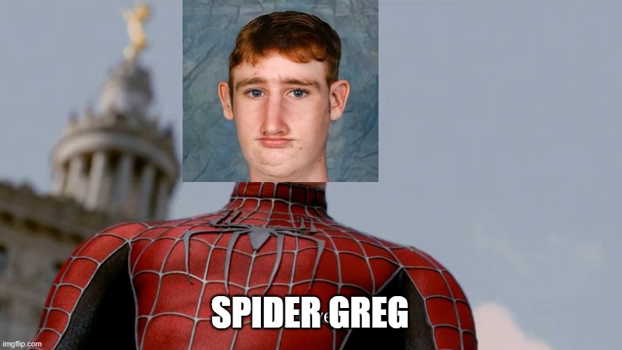 They Love Me | SPIDER GREG | image tagged in they love me | made w/ Imgflip meme maker