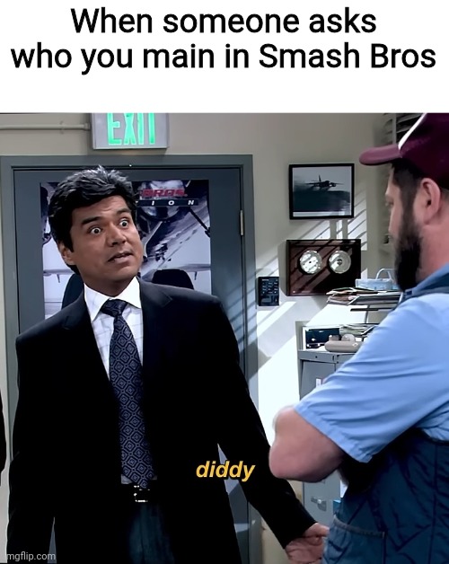 I'm not a Diddy main but this is still funny lol | When someone asks who you main in Smash Bros | image tagged in smash bros,super smash bros,diddy,diddy kong,gaming,memes | made w/ Imgflip meme maker