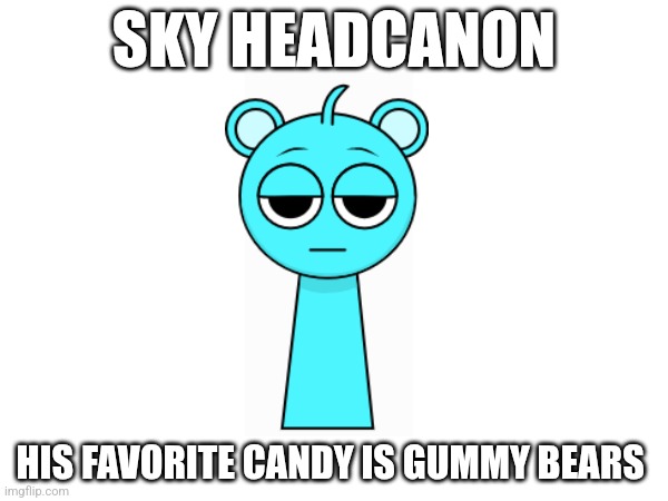 SKY HEADCANON; HIS FAVORITE CANDY IS GUMMY BEARS | made w/ Imgflip meme maker