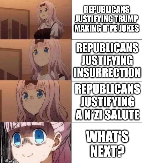 It's going to get worse | REPUBLICANS JUSTIFYING TRUMP MAKING R*PE JOKES; REPUBLICANS JUSTIFYING INSURRECTION; REPUBLICANS JUSTIFYING A N*ZI SALUTE; WHAT'S NEXT? | image tagged in chika template,elon musk,donald trump,this is getting out of hand | made w/ Imgflip meme maker