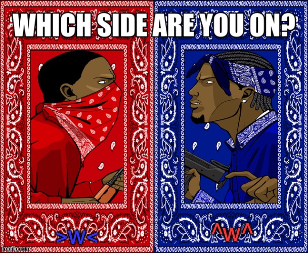 WHICH SIDE ARE YOU ON? | >w<; ^w^ | image tagged in which side are you on | made w/ Imgflip meme maker