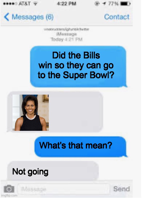 Buffalo Bills not going to Super Bowl | Did the Bills win so they can go to the Super Bowl? What’s that mean? Not going | image tagged in nfl,nfl memes,buffalo bills,super bowl,sports,football | made w/ Imgflip meme maker