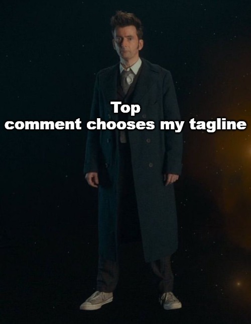 14th Doctor | Top comment chooses my tagline | image tagged in 14th doctor | made w/ Imgflip meme maker