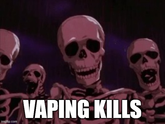 Berserk Roast Skeletons | VAPING KILLS | image tagged in berserk roast skeletons | made w/ Imgflip meme maker