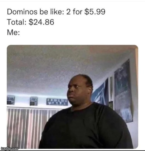 Domino's | image tagged in domino's pizza,repost,reposts,memes,price,domino's | made w/ Imgflip meme maker