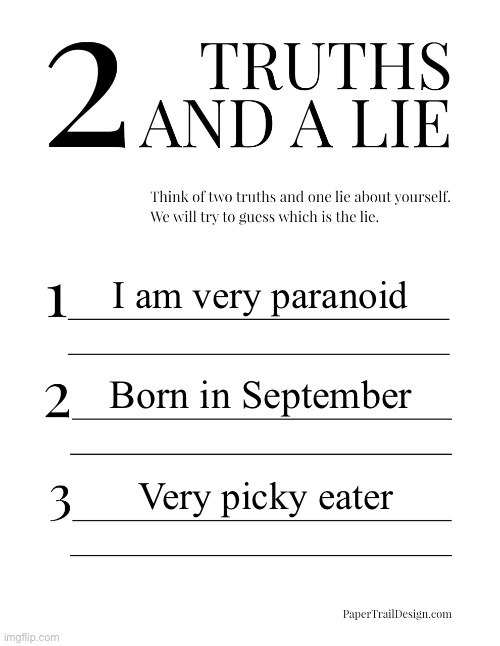 2 Truths and a Lie | I am very paranoid; Born in September; Very picky eater | image tagged in 2 truths and a lie | made w/ Imgflip meme maker