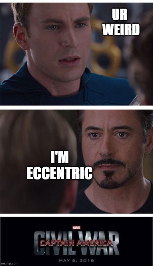 Marvel Civil War 1 Meme | UR 
WEIRD I'M
ECCENTRIC | image tagged in memes,marvel civil war 1 | made w/ Imgflip meme maker