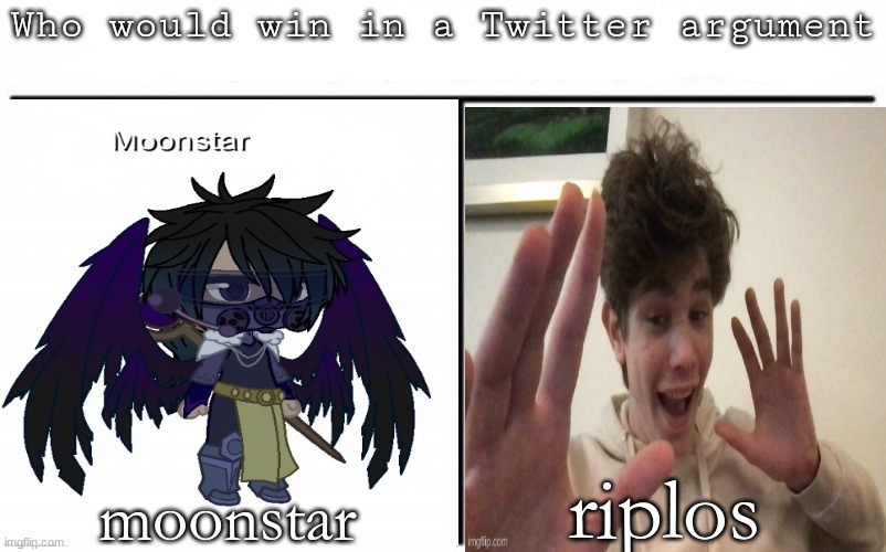 Pitting random mfs against each other | riplos; moonstar | image tagged in pitting random mfs against each other | made w/ Imgflip meme maker