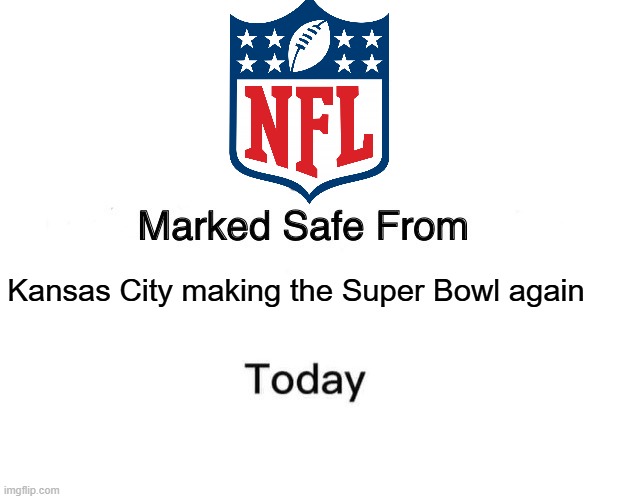 Cheifs Among Us | Kansas City making the Super Bowl again | image tagged in memes,marked safe from,nfl,kansas city chiefs | made w/ Imgflip meme maker