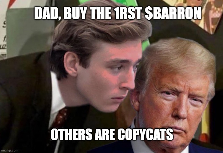 $BARRON | DAD, BUY THE 1RST $BARRON; OTHERS ARE COPYCATS | image tagged in barron trump advice | made w/ Imgflip meme maker