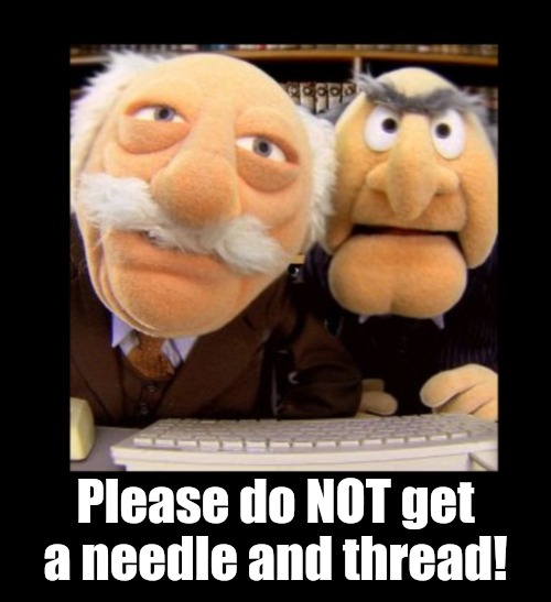 Please do NOT get a needle and thread! | made w/ Imgflip meme maker