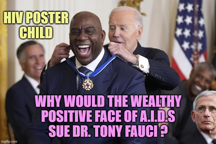 Magic Johnson Joe Biden | HIV POSTER
CHILD WHY WOULD THE WEALTHY
POSITIVE FACE OF A.I.D.S
SUE DR. TONY FAUCI ? | image tagged in magic johnson joe biden | made w/ Imgflip meme maker