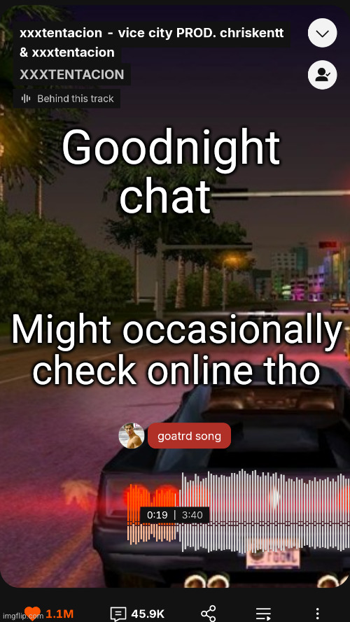 I'll make fun streams tomorrow smh | Goodnight chat; Might occasionally check online tho | image tagged in goodnight,msmg,xxxtentacion,vice city,gta | made w/ Imgflip meme maker