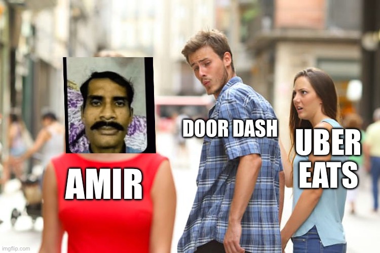 No one would refuse to marry Amir | DOOR DASH; UBER EATS; AMIR | image tagged in memes,distracted boyfriend | made w/ Imgflip meme maker