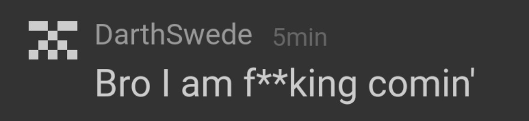Bro I am f**king comin' | image tagged in bro i am f king comin' | made w/ Imgflip meme maker