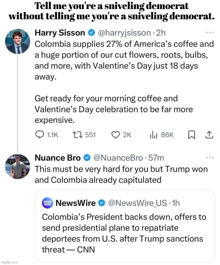 Trump Grabs Colombia by the Pussy | Tell me you're a sniveling democrat without telling me you're a sniveling democrat. | image tagged in liberal tears,whiners,sniveling,crybaby,crybabies,grab them by the pussy | made w/ Imgflip meme maker