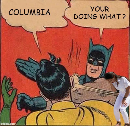 AOC is such a joke. | COLUMBIA; YOUR DOING WHAT ? | image tagged in memes,batman slapping robin | made w/ Imgflip meme maker