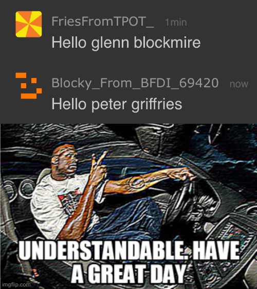 image tagged in hello glenn blockmire,understandable have a great day | made w/ Imgflip meme maker