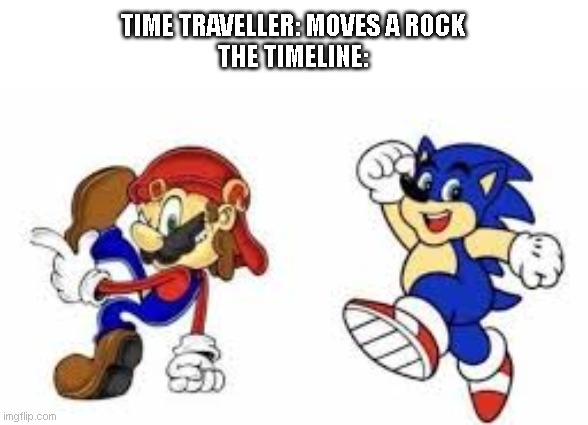 TIME TRAVELLER: MOVES A ROCK
THE TIMELINE: | image tagged in time travel | made w/ Imgflip meme maker