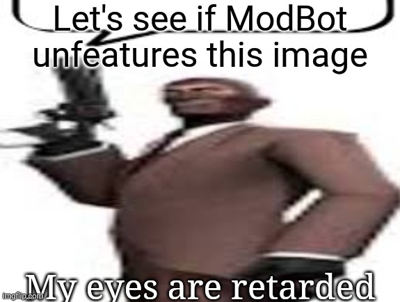 Not harassment if I'm harassing myself | Let's see if ModBot unfeatures this image; My eyes are retarded | image tagged in tf2 spy,msmg,memes | made w/ Imgflip meme maker