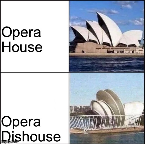 Opera Dishouse | Opera House; Opera Dishouse | image tagged in funny memes | made w/ Imgflip meme maker