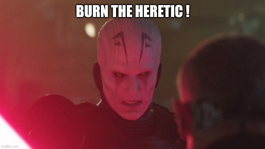 Grand Inquisitor | BURN THE HERETIC ! | image tagged in grand inquisitor | made w/ Imgflip meme maker