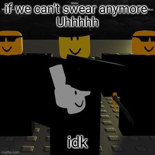 mafia | if we can't swear anymore 
Uhhhhh; idk | image tagged in mafia | made w/ Imgflip meme maker